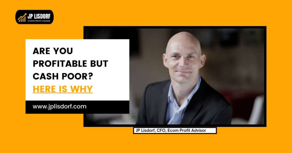 Why Profitability Doesn't Always Mean Positive Cash Flow - JP Lisdorf, CFO, Ecom Profit Advisor